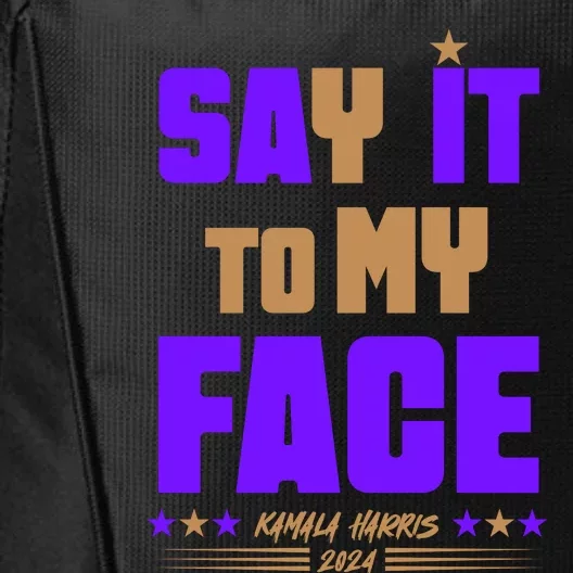 Say It To My Face Kamala Harris 2024 City Backpack