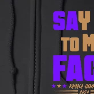 Say It To My Face Kamala Harris 2024 Full Zip Hoodie