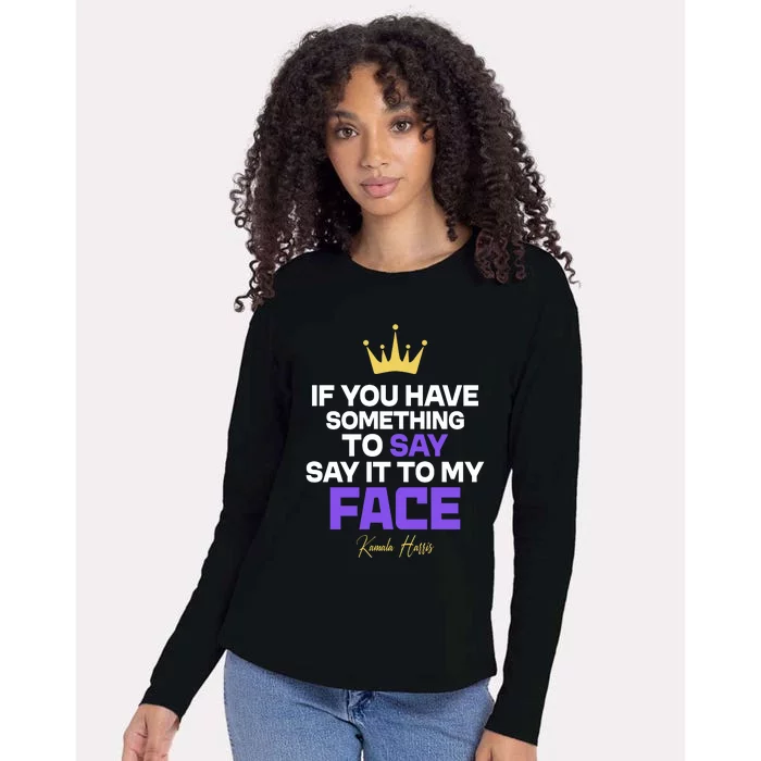 Say It To My Face Kamala Harris Womens Cotton Relaxed Long Sleeve T-Shirt