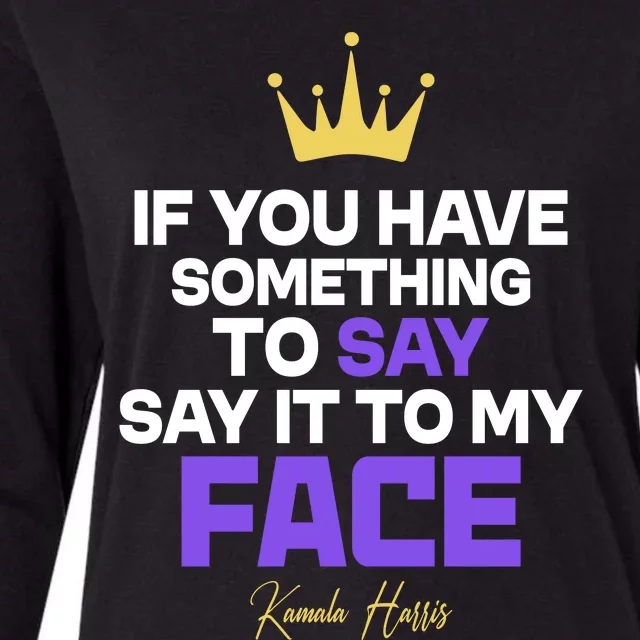 Say It To My Face Kamala Harris Womens Cotton Relaxed Long Sleeve T-Shirt