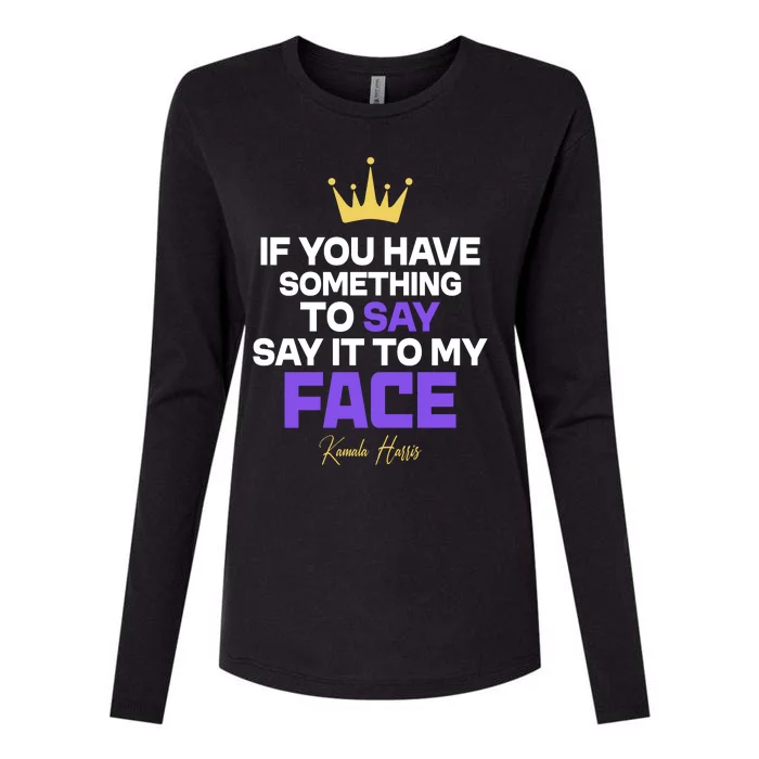 Say It To My Face Kamala Harris Womens Cotton Relaxed Long Sleeve T-Shirt