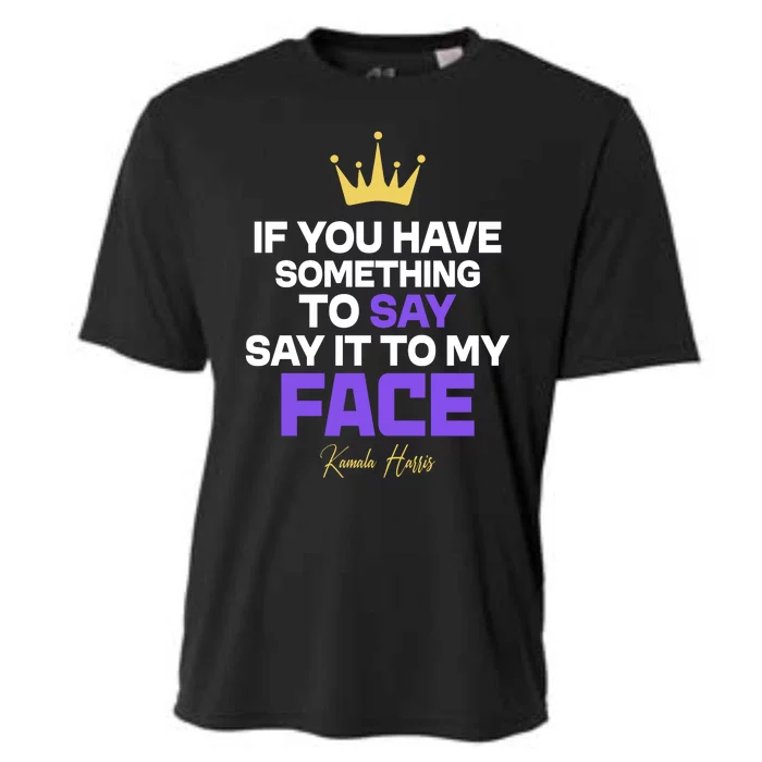 Say It To My Face Kamala Harris Cooling Performance Crew T-Shirt