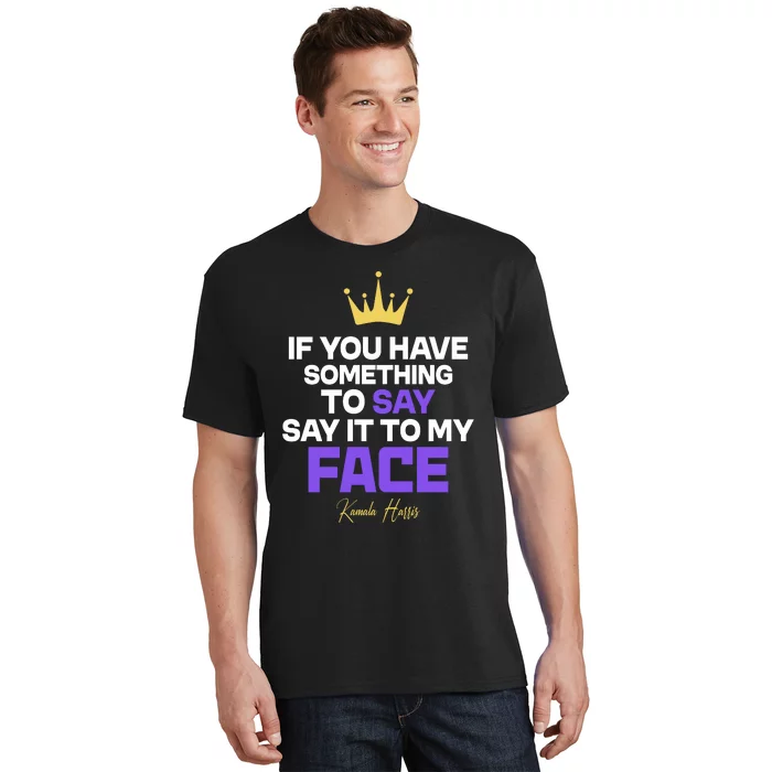 Say It To My Face Kamala Harris T-Shirt