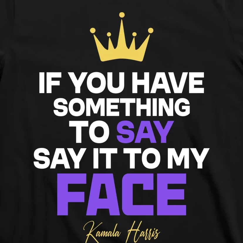 Say It To My Face Kamala Harris T-Shirt