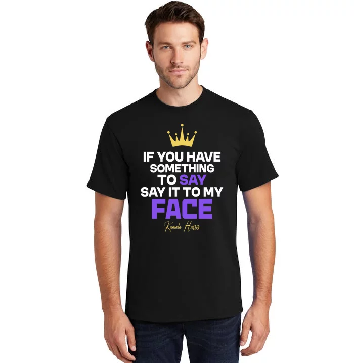 Say It To My Face Kamala Harris Tall T-Shirt