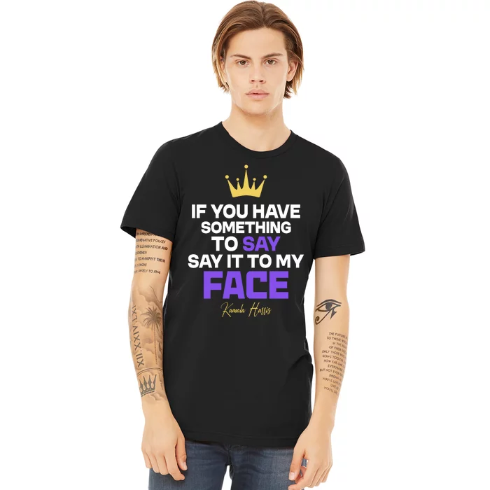 Say It To My Face Kamala Harris Premium T-Shirt