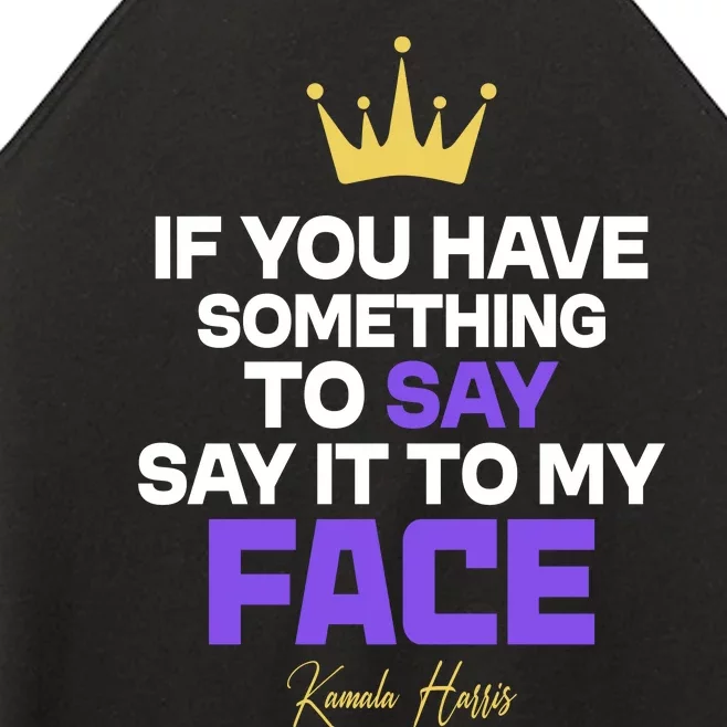 Say It To My Face Kamala Harris Women’s Perfect Tri Rocker Tank