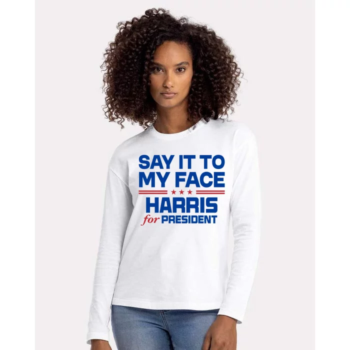 Say It To My Face Kamala Harris 24 Womens Cotton Relaxed Long Sleeve T-Shirt