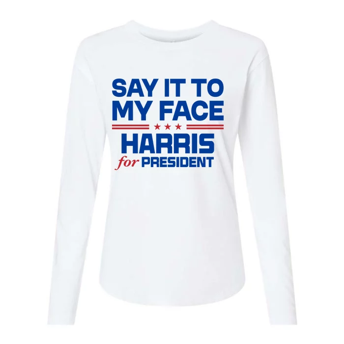 Say It To My Face Kamala Harris 24 Womens Cotton Relaxed Long Sleeve T-Shirt