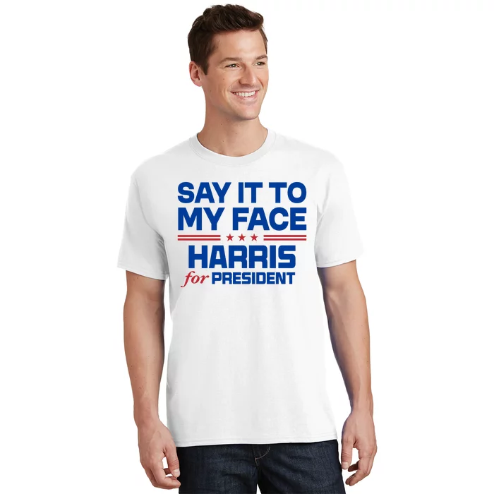 Say It To My Face Kamala Harris 24 T-Shirt