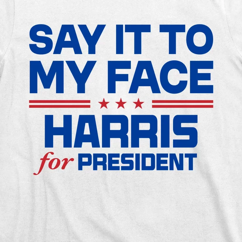 Say It To My Face Kamala Harris 24 T-Shirt