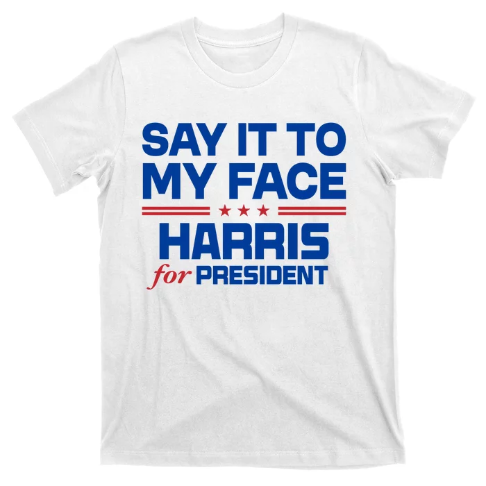 Say It To My Face Kamala Harris 24 T-Shirt