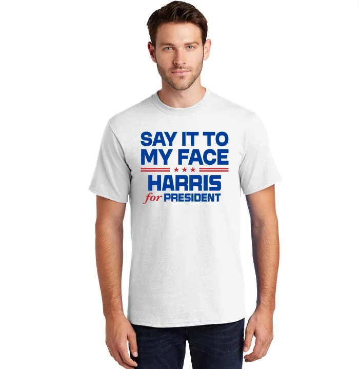 Say It To My Face Kamala Harris 24 Tall T-Shirt