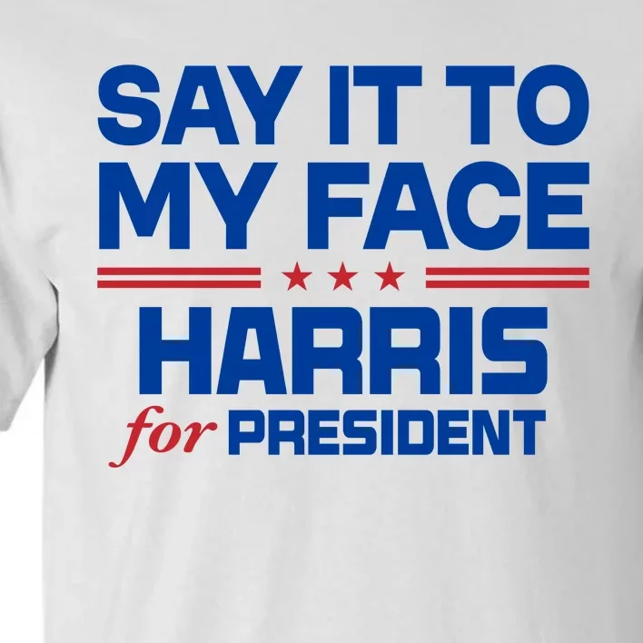 Say It To My Face Kamala Harris 24 Tall T-Shirt