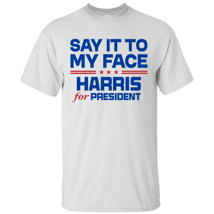 Say It To My Face Kamala Harris 24 Tall T-Shirt