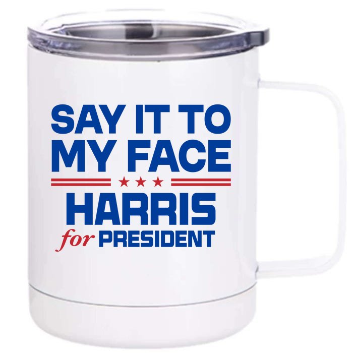 Say It To My Face Kamala Harris 24 Front & Back 12oz Stainless Steel Tumbler Cup