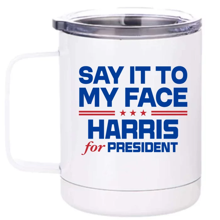 Say It To My Face Kamala Harris 24 Front & Back 12oz Stainless Steel Tumbler Cup