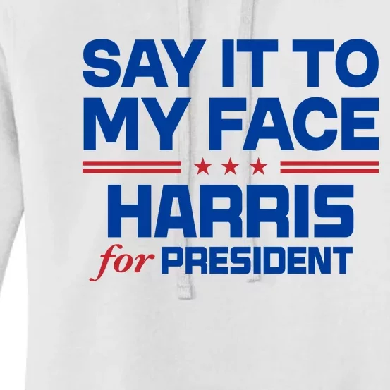 Say It To My Face Kamala Harris 24 Women's Pullover Hoodie