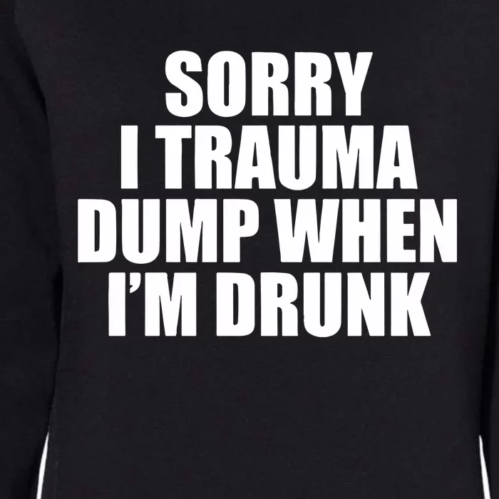 Sorry I Trauma Dump When Im Drunk Womens California Wash Sweatshirt