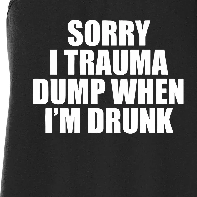 Sorry I Trauma Dump When Im Drunk Women's Racerback Tank