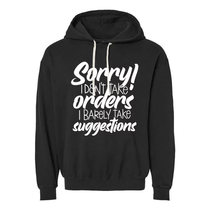 Sorry IDont Take Orders Garment-Dyed Fleece Hoodie