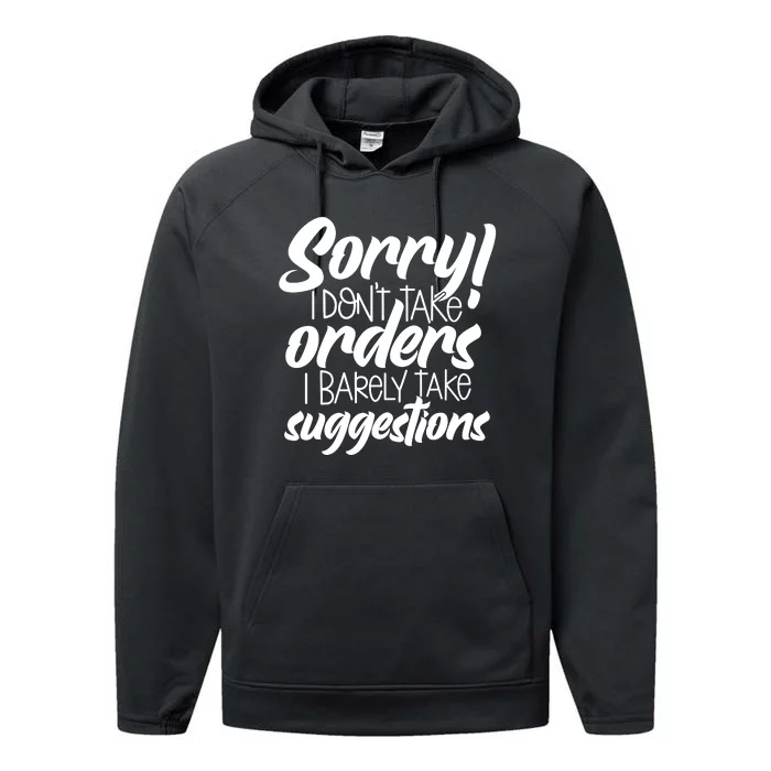 Sorry IDont Take Orders Performance Fleece Hoodie