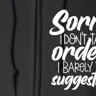 Sorry IDont Take Orders Full Zip Hoodie