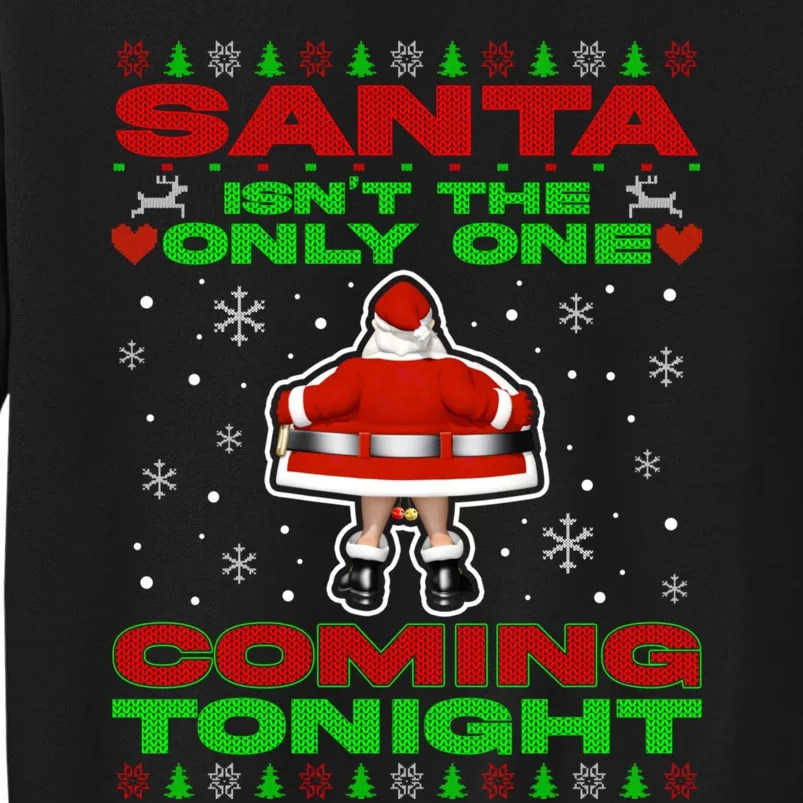 Santa Isn’T The Only One Coming Tonight Christmas Funny Xmas Sweatshirt