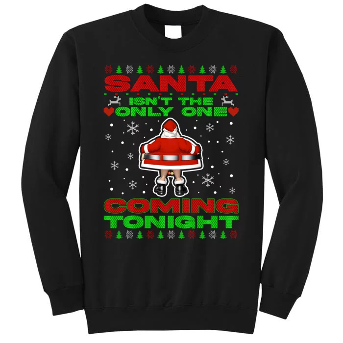 Santa Isn’T The Only One Coming Tonight Christmas Funny Xmas Sweatshirt