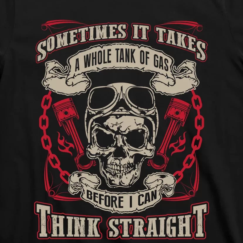 Sometimes It Takes A Whole Tank Of Gas Before I Can Think Straight T-Shirt