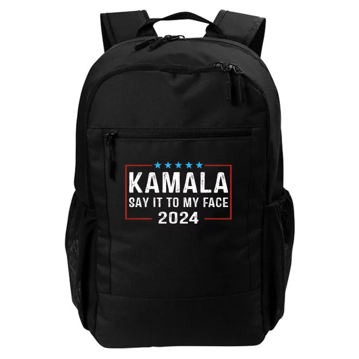 Say It To My Face Kamala Harris For President 2024 Daily Commute Backpack