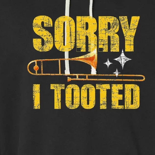 Sorry I Tooted Trombone Trombonist Music Brass Wind Player Garment-Dyed Fleece Hoodie