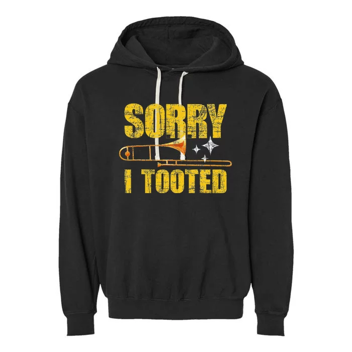 Sorry I Tooted Trombone Trombonist Music Brass Wind Player Garment-Dyed Fleece Hoodie