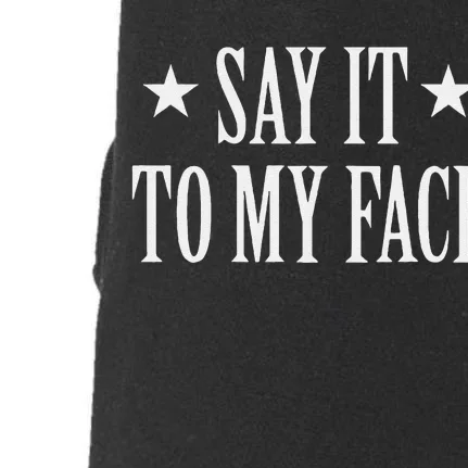 Say It To My Face Gift Doggie 3-End Fleece Hoodie