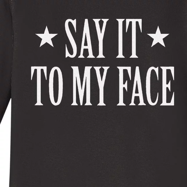 Say It To My Face Gift Baby Long Sleeve Bodysuit