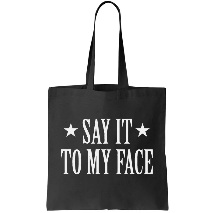 Say It To My Face Gift Tote Bag