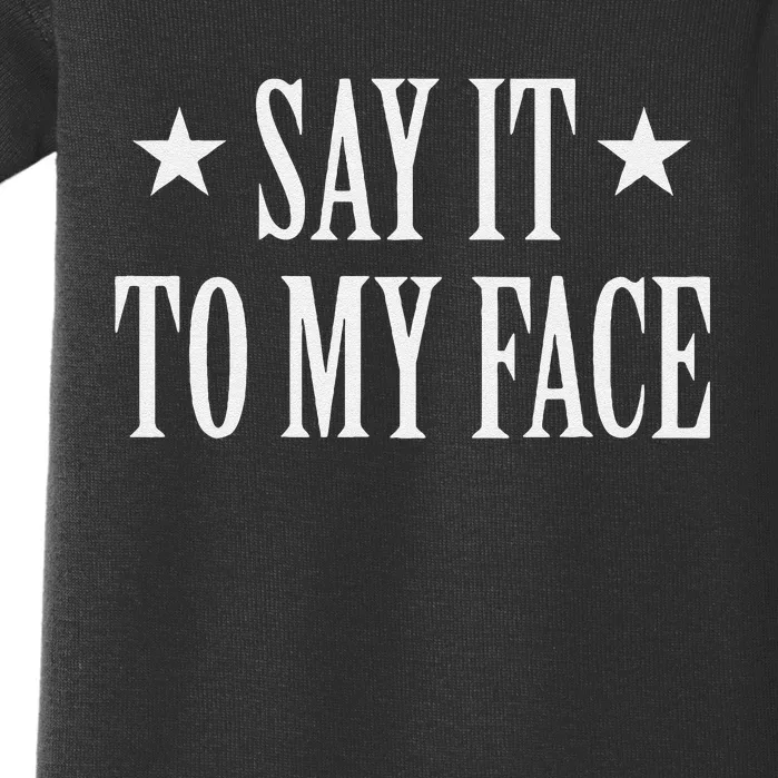 Say It To My Face Gift Baby Bodysuit