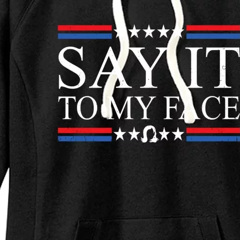 Say It To My Face Kamala Harris President 2024 Women's Fleece Hoodie