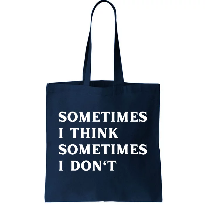 Sometimes I Think Sometimes I Don't Tote Bag