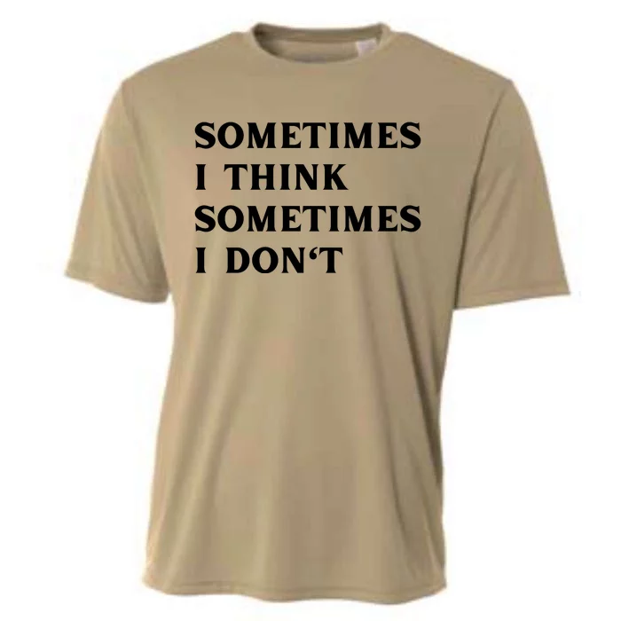 Sometimes I Think Sometimes I Don't Cooling Performance Crew T-Shirt