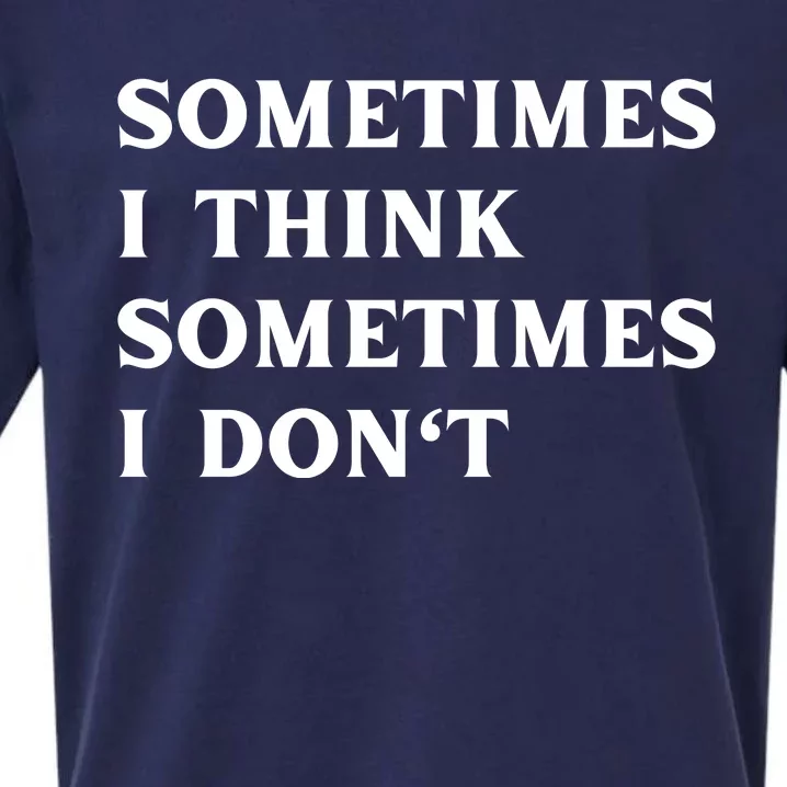 Sometimes I Think Sometimes I Don't Sueded Cloud Jersey T-Shirt