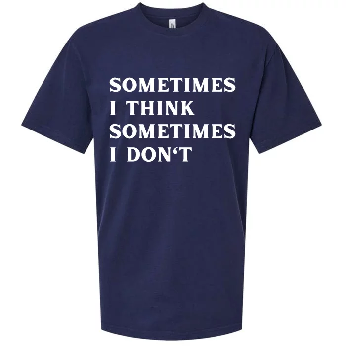 Sometimes I Think Sometimes I Don't Sueded Cloud Jersey T-Shirt