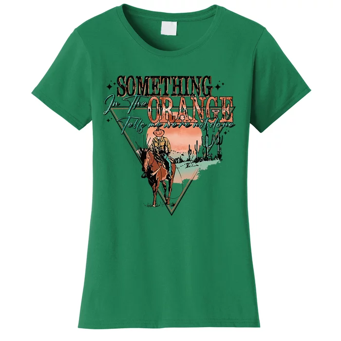 Something In The Orange Tells Me We're Not Done Women's T-Shirt