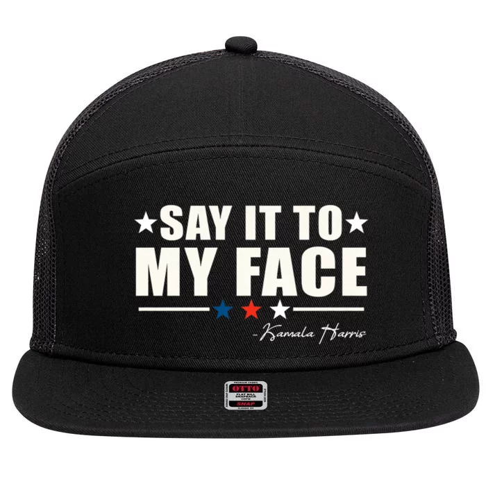 Say It To My Face Kamala Harris President 2024 7 Panel Mesh Trucker Snapback Hat