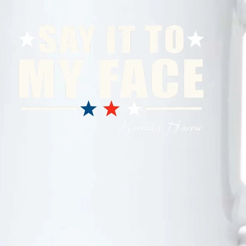 Say It To My Face Kamala Harris President 2024 Black Color Changing Mug