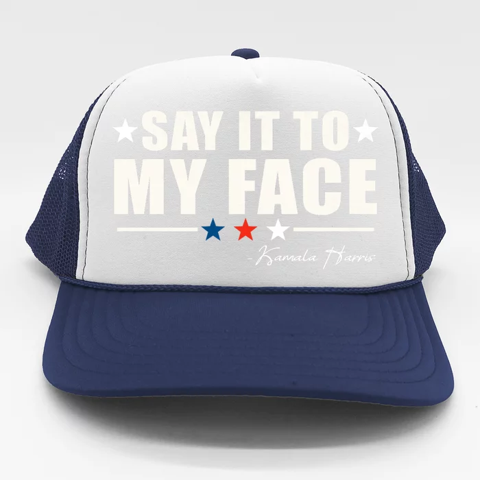 Say It To My Face Kamala Harris President 2024 Trucker Hat