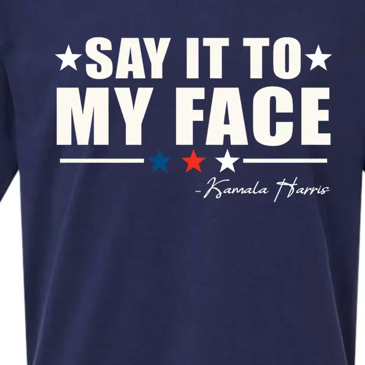 Say It To My Face Kamala Harris President 2024 Sueded Cloud Jersey T-Shirt