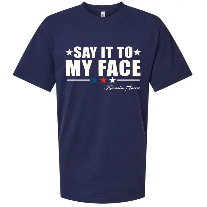 Say It To My Face Kamala Harris President 2024 Sueded Cloud Jersey T-Shirt