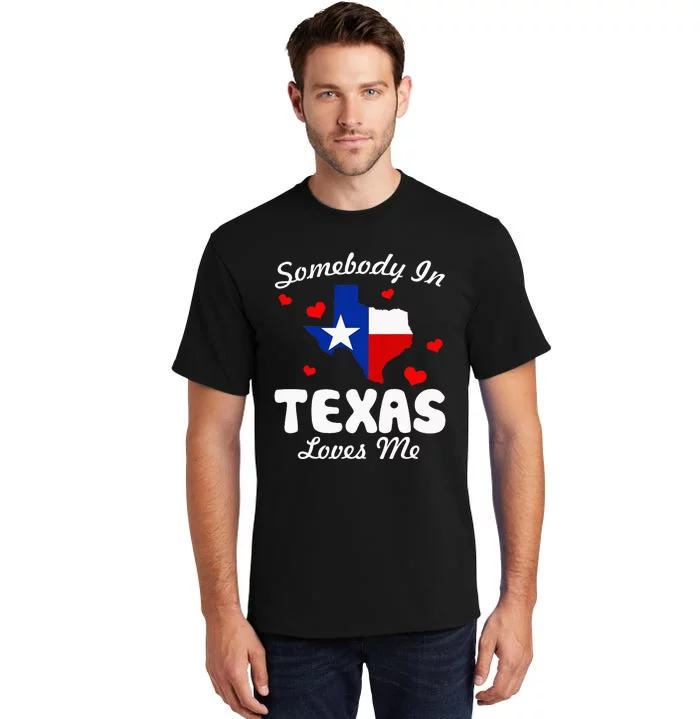 Somebody In Texas Loves Me Funny Gift Tall T-Shirt