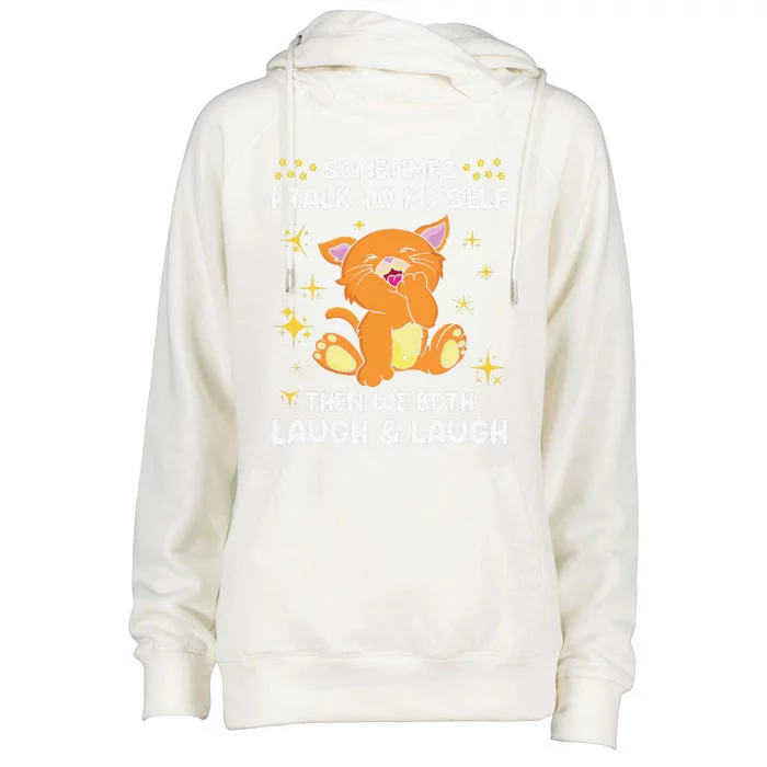 Sometimes I Talk To Myself Then We Both Laugh And Laugh Cat Womens Funnel Neck Pullover Hood